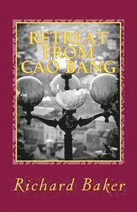 Richard Baker - Retreat from Cao Bang: a short history and guide for tourists, Häftad