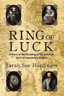 Ring of Luck: A Novel of the Founding of the American Spirit at Jamestown, Virginia 1