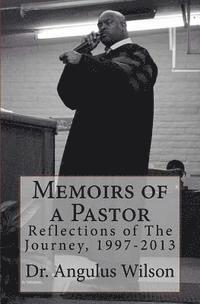 Memoirs of a Pastor: Reflections of The Journey, 1997-2013 1