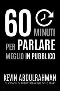 bokomslag 60 Minuti Per Parlare Meglio In Pubblico: Migliora. Esprimiti Meglio. Sentiti Meglio