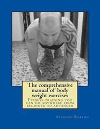 Stephen Robson - The comprehensive manual of body weight exercises: Fitness training you can do anywhere from beginner to advanced, Häftad