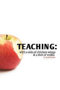 bokomslag Teaching: With a Side of Chicken Wings and a Shot of Vodka