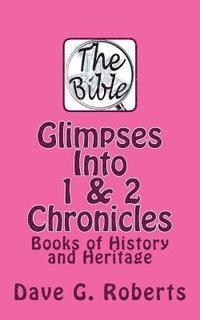 Glimpses Into 1 & 2 Chronicles: Books of History and Heritage