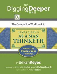 The Companion Workbook to James Allen's As A Man Thinketh: Harness the Power of Your Thinking! 1