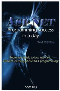 bokomslag ASP.NET Programming Success in a Day: Beginners Guide to Fast, Easy and Efficient Learning of ASP.NET Programming