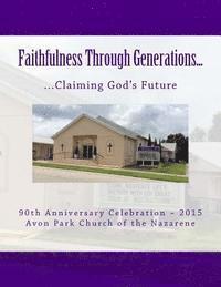 bokomslag Faithfulness Through Generations: Claiming God's Future: 90th Anniversary Publication of the Avon Park, Florida, Church of the Nazarene
