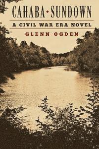 Glenn Ogden - Cahaba Sundown: a Civil War Era Novel, Häftad