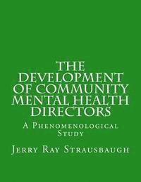 The Development of Community Mental Health Directors: A Phenomenological Study 1