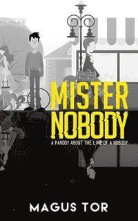 Mister Nobody: The Life of a Nobody 1