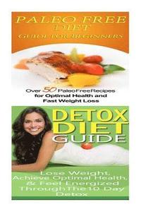 bokomslag Paleo Free Diet: Detox Diet: Gluten Free Recipes & Wheat Free Recipes for Paleo Beginners; Detox Cleanse Diet to Lose Belly Fat & Incre