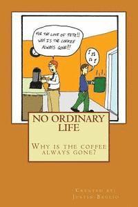 Justin Baglio - No Ordinary Life: Why is the Coffee Always Gone?, Häftad