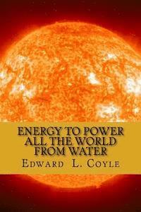 bokomslag Energy to Power All the World from Water: The End of the Beginning