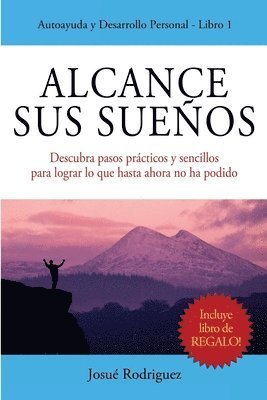 bokomslag Alcance Sus Sueños: Descubra pasos prácticos y sencillos para lograr lo que hasta ahora no ha podido