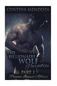 bokomslag The Billionaire Wolf Paradise Part 1: Private Island Affairs