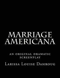 Marriage Americana: an original dramatic screenplay 1