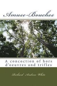 Richard Andrew White - Amuse-Bouches: a concoction of hors d'oeuvre and trifles, Häftad