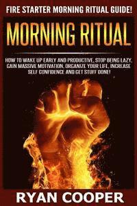 bokomslag Morning Ritual: How To Wake Up Early And Productive, Stop Being Lazy, Gain Massive Motivation, Organize Your Life, Increase Self Confi