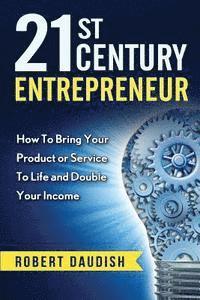 bokomslag 21st Century Entrepreneur: How To Bring Your Product or Service to Life and Double Your Income