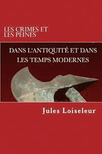 Jules Loiseleur - Les crimes et les peines dans l'antiquité et les temps modernes, Häftad
