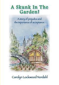 A Skunk In The Garden!: A story of prejudice and the importance of acceptance. 1