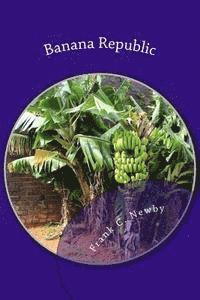Frank C. Newby - Banana Republic -The Rape of Central America, Häftad
