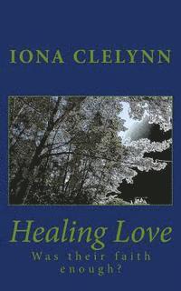 Healing Love: Was their faith enough? 1