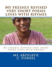 bokomslag My freshly revised very short poems lines with rhymes: My freshly revised very short poems lines with rhymes