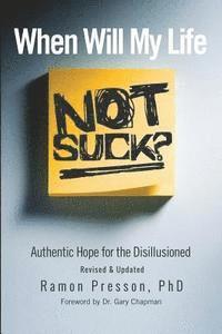 When Will My Life Not Suck?: Authentic Hope for the Disillusioned 1