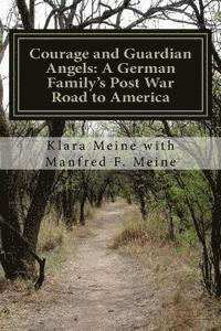 bokomslag Courage and Guardian Angels: A German Family's Post War Road to America: A Portrait of a Common Family with Uncommon Courage