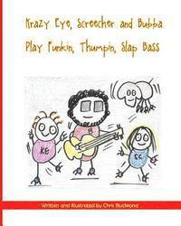 Chris Buckland - Krazy Eye, Screecher & Bubba Play Funkin, Thumpin, Slap Bass: A Krazy Eye Story, Häftad
