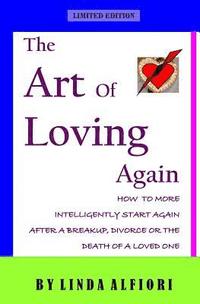 bokomslag The Art of Loving Again: How to More Inteligently Start Again After a Breakup, Divorce or the Death of a Loveone