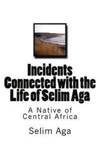 Selim Aga - Incidents Connected with the Life of Selim Aga: A Native of Central Africa, Häftad