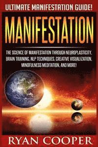 bokomslag Manifestation: The Science Of Manifestation Through Neuroplasticity, Brain Training, NLP Techniques, Creative Visualization, Mindfuln