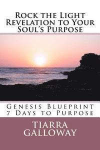 bokomslag Rock the Light: Revelation to Your Soul's Purpose: Genesis 7 Day Blue Print