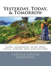 Yesterday, Today, & Tomorrow: slow fashioned in my own style, spring 2015 collection 1