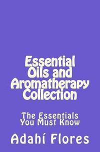 bokomslag Essential Oils and Aromatherapy Collection: The Essentials You Must Know