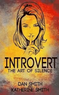 bokomslag Introvert: The Art of Silence: (The Secrets of being quiet-The Introverts code Hack)