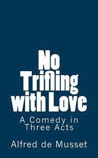 bokomslag No Trifling with Love: A Comedy in Three Acts