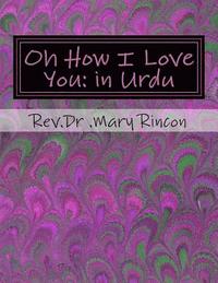 bokomslag Oh How I Love You: In Urdu: Rev.Dr.Mary J Rincon