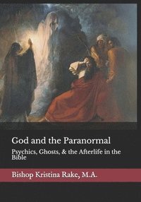 bokomslag God and the Paranormal: Mediums, Ghosts, and the Afterlife in the Bible