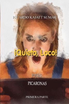 ¡Quieto loco!: Poesías Picaronas 1