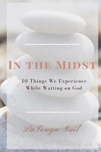bokomslag In the Midst: 10 Things We Experience While Waiting on God