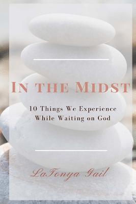 bokomslag In the Midst: 10 Things We Experience While Waiting on God