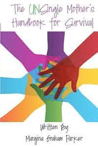 bokomslag The UNSingle Mother's Handbook For Survival: You Are Not In This Alone!