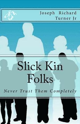 Slick Kin Folks: Never Trust Them Completely 1