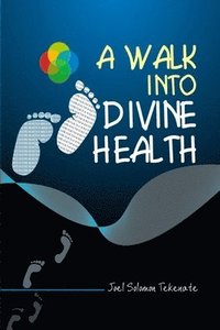 bokomslag A Walk Into Divine Health