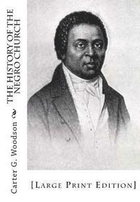 Carter G. Woodson - The History of the Negro Church: [Large Print Edition], Häftad