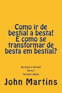 bokomslag Como IR de Bestial a Besta! E Como Se Transformar de Besta Em Bestial?: de Besta a Bestial!