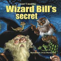 bokomslag Wizard Bill's Secret!: Wizard Bill's Secret Fantasy and magic, Imagination and play, (Bedtime)(Dreams of joy)Picture books, Rhyming books for