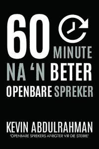 bokomslag 60 Minute Na 'N Beter Openbare Spreker: Raak Beter. Lewer beter. Voel Beter.